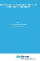 The Politics And Rhetoric Of Scientific Method: Historical Studies (Studies In History And Philosophy Of Science) - John A. Schuster, Richard Yeo