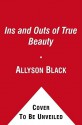 The Ins and Outs of True Beauty: Secrets from the Darq - Allyson Black