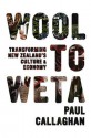 Wool to Weta: Transforming New Zealand's Culture and Economy - Paul Callaghan