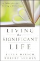 Living the Significant Life: 12 Principles for Making a Difference - Peter L. Hirsch, Robert Shemin