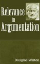 Relevance in Argumentation - Douglas N. Walton