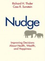 Nudge: Improving Decisions About Health, Wealth, and Happiness - Cass R. Sunstein, Richard H. Thaler