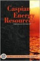 Caspian Energy Resources: Implications for the Arab Gulf - Emirates Center for Strategic Studies an, Robert Ebel