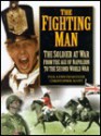 The Fighting Man: The Soldier at War: From the Age of Napoleon to the Second World War - Paul Lewis Isemonger, Christopher Thomas Scott