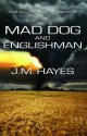 Mad Dog and Englishman - J.M. Hayes