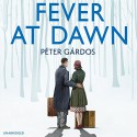 Fever at Dawn - Peter Gardos, Arthur Morey, Random House Audiobooks