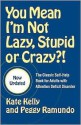 You Mean I'm Not Lazy, Stupid or Crazy?! Publisher: Scribner; Updated edition - Kate Kelly