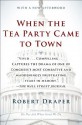 When the Tea Party Came to Town: Inside the U.S. House of Representatives' Most Combative, Dysfunctional, and Infuriating Term in Modern History - Robert Draper