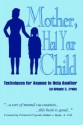 Mother, Heal Your Child: Techniques for Anyone to Help Another - Wayne C. Irwin