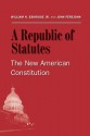 A Republic of Statutes: The New American Constitution - William N. Eskridge Jr., John Ferejohn