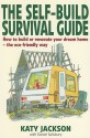 The Self-Build Survival Guide: How to Build or Renovate Your Dream Home - The Eco-Friendly Way - Katy Jackson, Daniel Salisbury