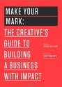 Make Your Mark: The Creative's Guide to Building a Business with Impact (The 99U Book Series) - Jocelyn K. Glei, 99U