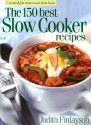 The 150 Best Slow Cooker Recipes - Judith Finlayson