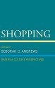 Shopping: Material Culture Perspectives - Deborah C. Andrews, David L. Ames, J. Ritchie Garrison, Jay Gitlin, Gretchen Herrmann , Sandy Isenstadt	, McKay Jenkins, Anne Krulikowski, Martha Rosler, Helen Sheumaker, Susan Strasser, Lance Winn