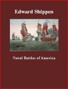 Naval battles of America; great and decisive contests on the sea from colonial times to the present, including our glorious victories at Manila and Santiago. - Edward Shippen, Brad K. Berner