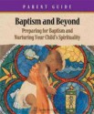 Baptism and Beyond Parent Guide: Preparing for Baptism and Nurturing Your Child's Spirituality (Catholic Edition) - Kathy Coffey