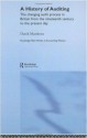 A History of Auditing: The Changing Audit Process in Britain from the Nineteenth Century to the Present Day (Routledge New Works in Accounting History) - Derek Matthews