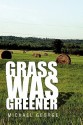 Grass Was Greener - Michael George