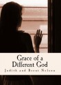 Grace of a Different God - Judith Nelson, Brent Nelson