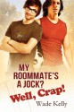 My Roommate's a Jock? Well, Crap! by Wade Kelly (2012-12-31) - Wade Kelly