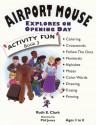 Airport Mouse Explores On Opening Day (Activity Fun Book, #3) - Ruth E. Clark, Phil Jones