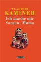 Ich mache mir Sorgen, Mama (German Edition) - Wladimir Kaminer