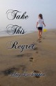 Take This Regret - Amy Lichtenhan, A.L. Jackson