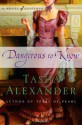 Dangerous to Know - Tasha Alexander