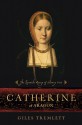 Catherine of Aragon: The Spanish Queen of Henry VIII - Giles Tremlett