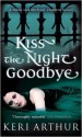 Kiss the Night Goodbye - Keri Arthur