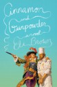 Cinnamon and Gunpowder: A Novel - Eli Brown