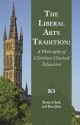 The Liberal Arts Tradition: A Philosophy of Christian Classical Education - Kevin Clark, Ravi Jain