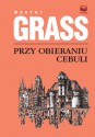 Przy obieraniu cebuli - Günter Grass