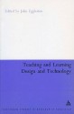 Teaching and Learning Design and Technology: A Guide to Recent Research and its Applications - John Eggleston