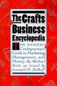 The Crafts Business Encyclopedia: The Modern Craftsperson's Guide to Marketing, Management, and Money - Michael Scott, Leonard D. DuBoff