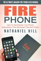 Fire Phone: The Ultimate Amazon Fire Phone User Manual - How To Get Started, Fire Phone Instructions, Plus Advanced Tips And Tricks! (How to Use Fire Phone, Fire Phone Guide, Fire Phone Setup) - Nathaniel Hill