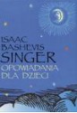 Opowiadania dla dzieci - Isaac Bashevis Singer