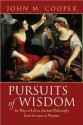 Pursuits of Wisdom: Six Ways of Life in Ancient Philosophy from Socrates to Plotinus - John M. Cooper