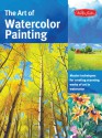 The Art of Watercolor Painting: Master Techniques for Creating Stunning Works of Art in Watercolor - Thomas Needham, Ronald Pratt, Helen Tse, Deb Watson, Nancy Wylie