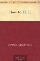 How to Do It - Edward Everett Hale