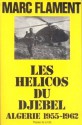 Les Hélicos Du Djebel: Algérie 1955-1962 - Marc Flament