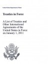 Treaties in Force 2011: A List of Treaties and Other International Agreements of the United States in Force on January 1, 2011: A List of Treaties and Other International Agreements of the United States in Force on January 1, 2011 - State Dept. (U.S.)