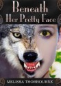 Beneath Her Pretty Face - Melissa Thorbourne, Wayne Brown