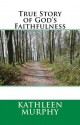 True Story of God's Faithfulness - Kathleen Murphy