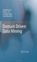 Domain Driven Data Mining - Longbing Cao, Philip S. Yu, Chengqi Zhang, Yanchang Zhao