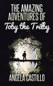 The Amazing Adventures of Toby the Trilby - Angela C. Castillo