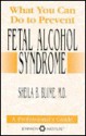 What You Can Do to Prevent Fetal Alcohol Syndrome - Sheila B. Blume