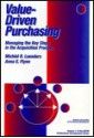 Value-Driven Purchasing: Managing the Key Steps in the Acquisition Process - Michiel R. Leenders