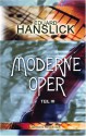 Moderne Oper: Teil 3: Aus Dem Opernleben Der Gegenwart. Neue Kritiken Und Studien (German Edition) - Eduard Hanslick