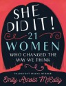 She Did It! 21 Women Who Changed the Way We Think - Emily Arnold McCully